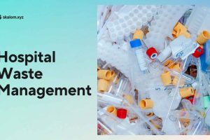 Hospital Waste Management: Ensuring Safety and Sustainability